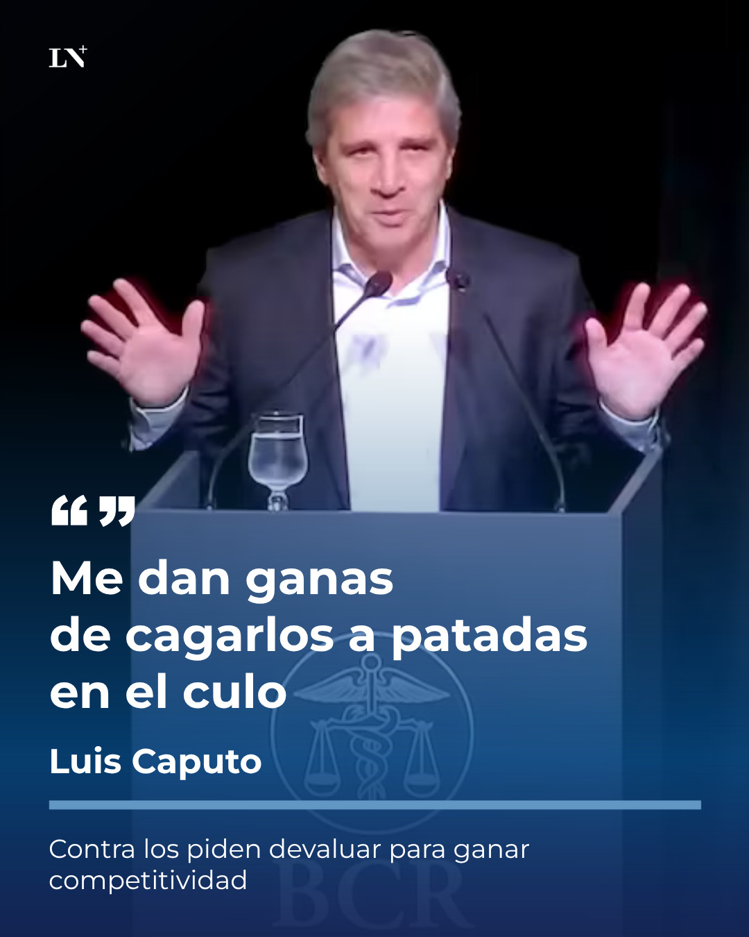 “Me dan ganas de cagarlos a patadas en el culo”: Caputo apuntó contra los que piden devaluar